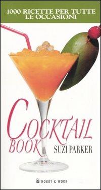 Cocktail book. Mille ricette per tutte le occasioni - Suzi Parker - copertina
