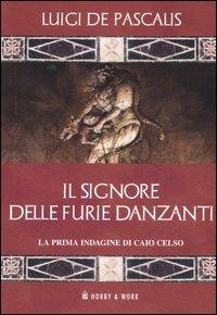Il signore delle furie danzanti. La prima indagine di Caio Celso. Vol. 1 - Luigi De Pascalis - copertina