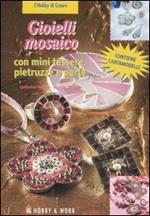 Gioielli mosaico. Con mini tessere, pietruzzi e perle