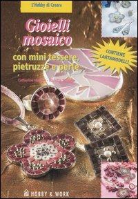 Gioielli mosaico. Con mini tessere, pietruzzi e perle - Catherine Massey,Annette Wragge - copertina