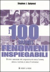 I 100 grandi fenomeni inspiegabili - Stephen J. Spignesi - copertina