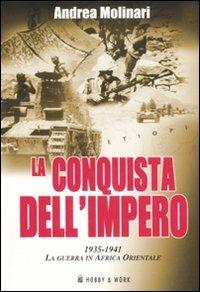 La conquista dell'impero. 1935-1941: la guerra in Africa Orientale - Andrea Molinari - copertina
