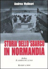 Storia dello sbarco in Normadia. D-Day: il giorno più lungo - Andrea Molinari - copertina