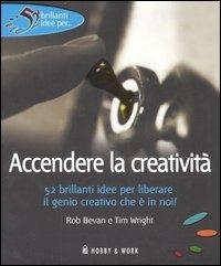 Accendere la creatività - Rob Bevan,Tim Wright - copertina