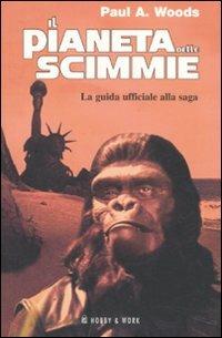 Il pianeta delle scimmie. La guida ufficiale alla saga - Paul A. Woods - copertina