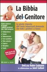 La bibbia del genitore. Le giuste risposte alle tante importanti domande che tutti i genitori si fanno