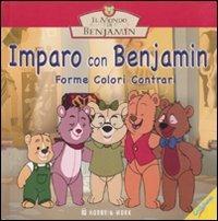 Imparo con Benjamin. Forme, colori e contrari. Il mondo di Benjamin - copertina