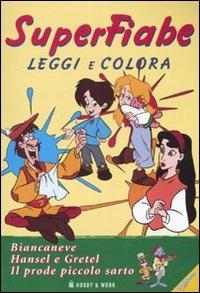 Superfiabe. Biancaneve-Hansel e Gretel-Il prode piccolo sarto. Leggi e colora - copertina