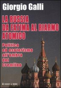 La Russia da Fatima al riarmo atomico. Politica ed esoterismo all'ombra del Cremlino - Giorgio Galli - copertina
