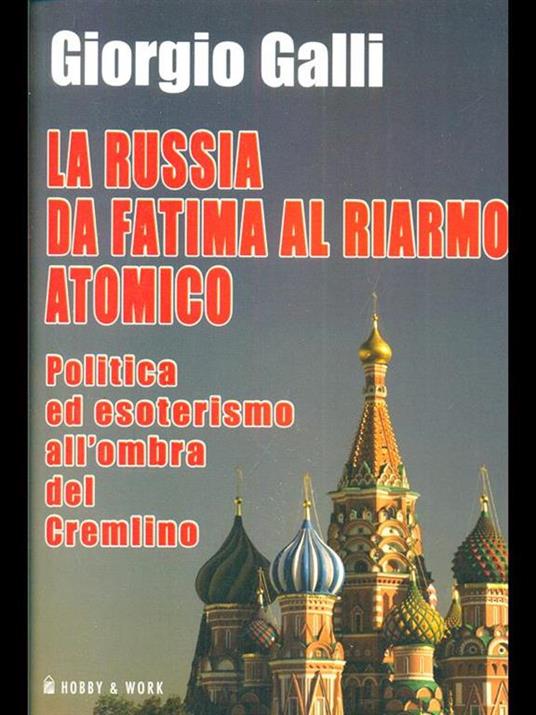 La Russia da Fatima al riarmo atomico. Politica ed esoterismo all'ombra del Cremlino - Giorgio Galli - 4