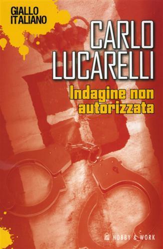 Indagine non autorizzata - Carlo Lucarelli - 2