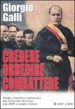 Credere obbedire combattere. Storia, politica e ideologia del fascismo italiano dal 1919 ai giorni nostri