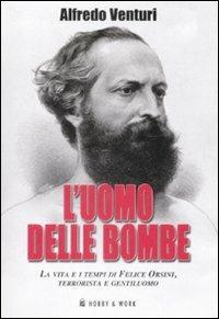 L' uomo delle bombe. La vita e i tempi di Felice Orsini, terrorista e gentiluomo - Alfredo Venturi - 3