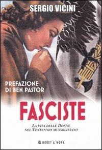 Fasciste. La vita delle donne nel ventennio mussoliniano - Sergio Vicini - copertina