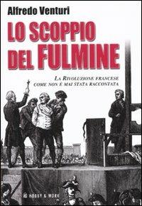 Lo scoppio del fulmine. La Rivoluzione francese come non è mai stata raccontata - Alfredo Venturi - copertina