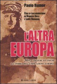 L' altra Europa. Miti, congiure ed enigmi all'ombra dell'unificazione europea - Paolo Rumor,Giorgio Galli,Loris Bagnara - copertina