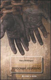 Perdonami assassino - Harry Whittington - copertina