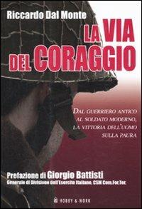 La via del coraggio. Dal guerriero antico al soldato moderno, la vittoria dell'uomo sulla paura - Riccardo Dal Monte - 4