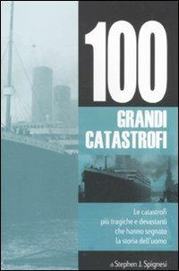 Le 100 grandi catastrofi - Stephen J. Spignesi - copertina