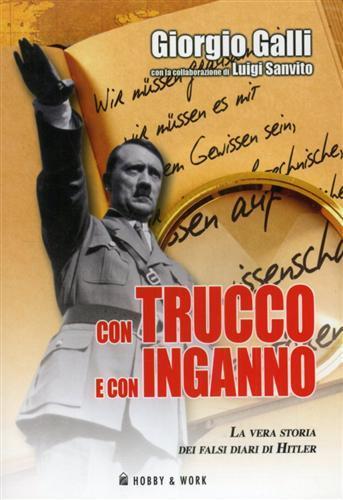 Con trucco e con inganno. La vera storia dei falsi diari di Hitler - Giorgio Galli,Luigi Sanvito - 4