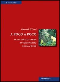 A poco a poco. Oltre l'ineluttabile funzionalismo luhmaniano - Emanuele D'Orazi - copertina