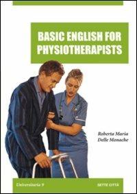 Basic english for physioterapist - Roberta M. Delle Monache - copertina