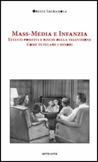 Mass-media e infanzia. Effetti positivi e rischi della televisione. Come tutelare i minori - Oreste Sagramola - copertina