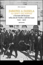 Faremo a fassella. Gli Arditi del popolo e l'avvento del fascismo nella città di Viterbo e nell'Alto Lazio (1921-1925)