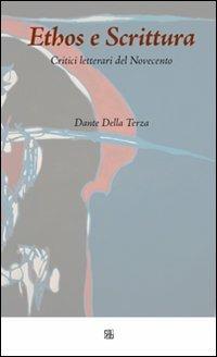 Ethos e scrittura. Critici letterari del Novecento - Dante Della Terza - copertina