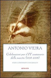 Antonio Vieira. Celebrazioni per il IV centenario della nascita (1608-2008). Studi, contributi e documenti - copertina