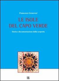 Le isole del Capo Verde. Storia e documentazione della scoperta - Francesco Genovesi - copertina