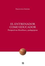 El Entrenador como educador. Perspectivas filosóficas y pedagógicas