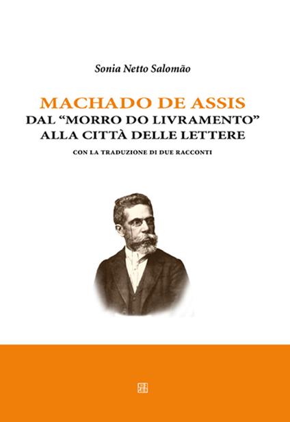 Machado de Assis. Dal «Morro do livramento» alla città delle lettere. Con la traduzione di due racconti - Sonia Netto Salomão - copertina