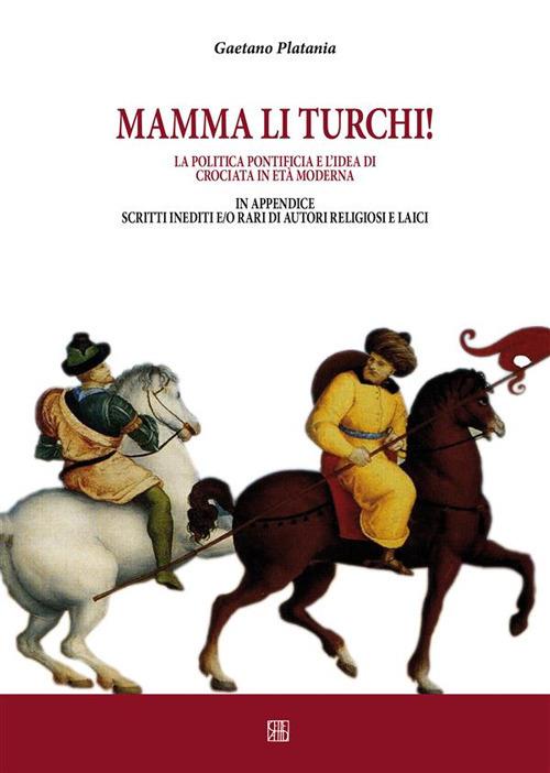 Mamma li turchi. L'idea di crociata nell'età moderna - Gaetano Platania - ebook