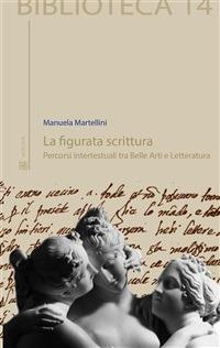La figurata scrittura. Percorsi intertestuali tra belle arti e letteratura - Manuela Martellini - ebook