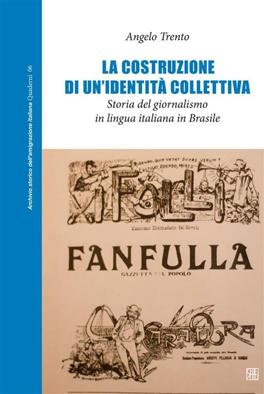La costruzione di un'identità collettiva. Storia del giornalismo in lingua italiana in Brasile - Angelo Trento - ebook