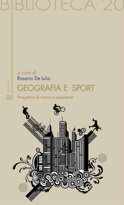 Geografia e sport. Prospettive di ricerca ed esperienza - Rosario De Iulio - ebook