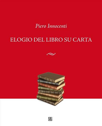 Elogio del libro su carta - Piero Innocenti - ebook