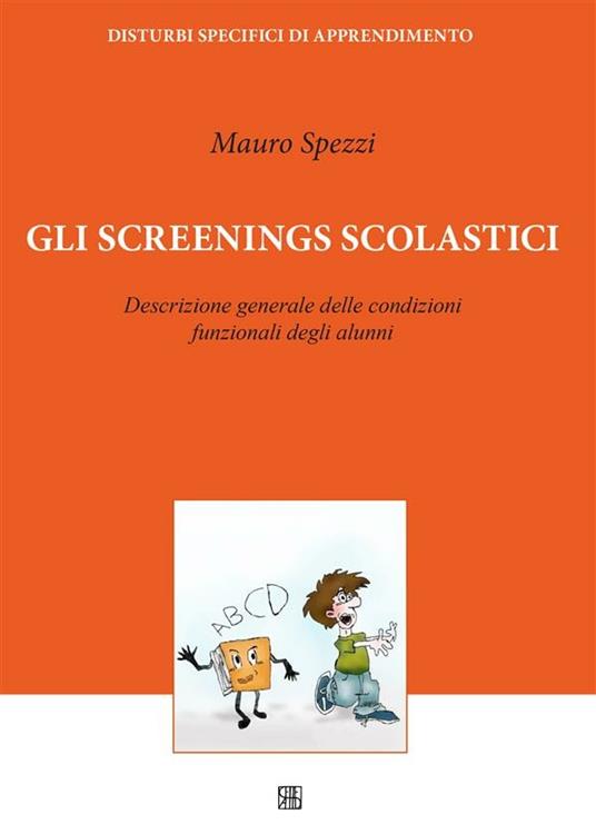 Gli screenings scolastici. Descrizione generale delle condizioni funzionali degli alunni - Mauro Spezzi - ebook