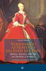 Viaggiando attraverso gli stati del papa. Maria Amalia Wettin da Dresda a Napoli