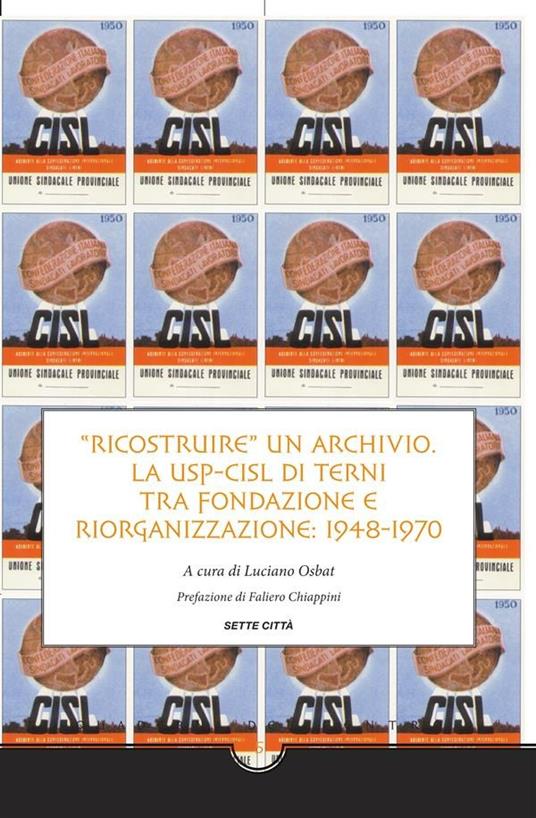 «Ricostruire» un archivio. La Usp-Cisl di Terni fra fondazione e riorganizzazione. 1948-1970 - Luciano Osbat - ebook
