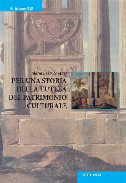 Per una storia della tutela del patrimonio culturale - Maria Beatrice Mirri - ebook