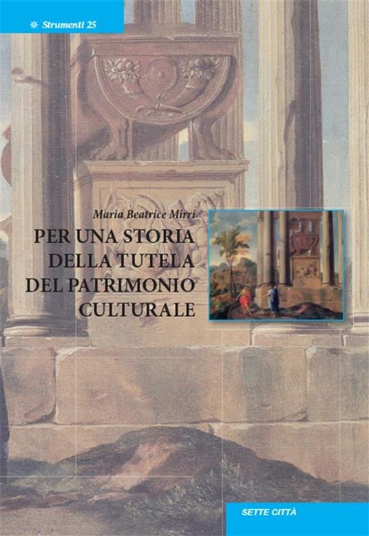 Per una storia della tutela del patrimonio culturale - Maria Beatrice Mirri - ebook