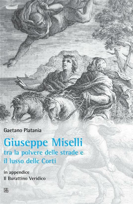 Giuseppe Miselli. Tra la polvere delle strade e il lusso delle corti. In appendice: Il burattino Veridica - Gaetano Platania - ebook