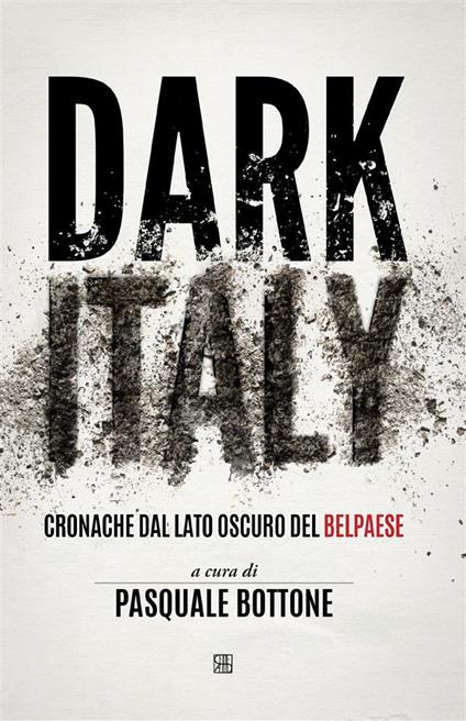 Dark Italy. Cronache dal lato oscuro del Belpaese - Pasquale Bottone - ebook
