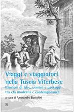 Viaggi e viaggiatori nella Tuscia viterbese. Itinerari di idee, uomini e paesaggi tra età moderna e contemporanea