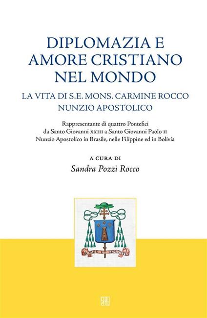 Diplomazia e azione cristiana nel mondo. La vita di S. E. Carmine Rocco nunzio apostolico - Sandra Pozzi Rocco - ebook