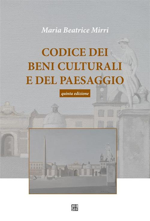 Codice dei beni culturali e del paesaggio - Maria Beatrice Mirri - ebook