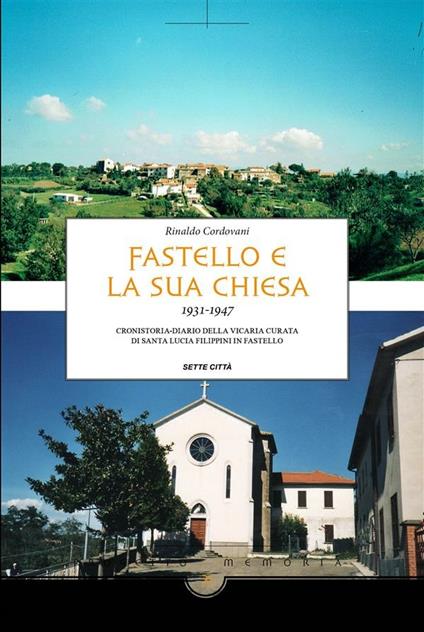 Fastello e la sua chiesa 1931-1947. Cronistoria-diario della vicaria curata di Santa Lucia Filippini in Fastello - Rinaldo Cordovani - ebook