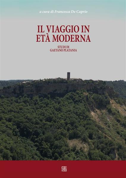 Il viaggio in età moderna. Studi di Gaetano Platania - Francesca De Caprio - ebook